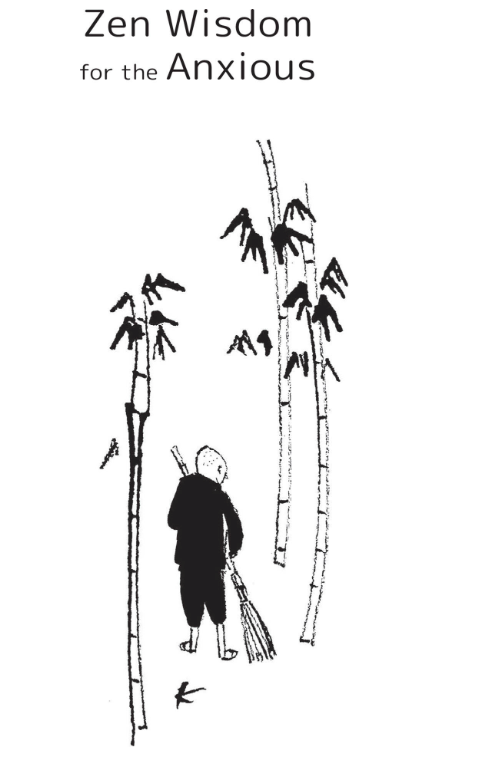 Zen Wisdom for the Anxious: Simple Advice from a Zen Buddhist Monk